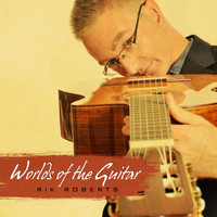 Rik Roberts - Worlds of the Guitar