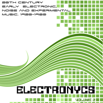 Various Artists - ELECTRONYCS Vol.2, 20Th Century Early Electronic, Noise And Experimental Music. 1920-1960