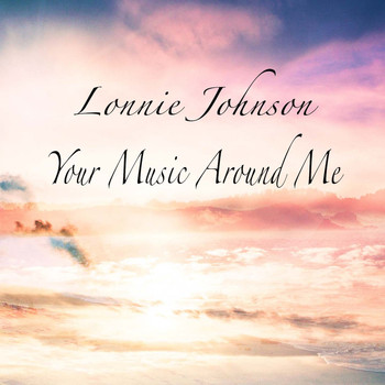 Lonnie Johnson - Your Music Around Me