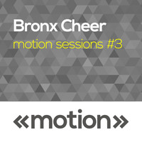 Bronx Cheer - Motion Sessions #3