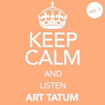 Art Tatum - Keep Calm and Listen Art Tatum, Vol. 2