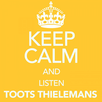 Toots Thielemans - Keep Calm and Listen Toots Thielemans