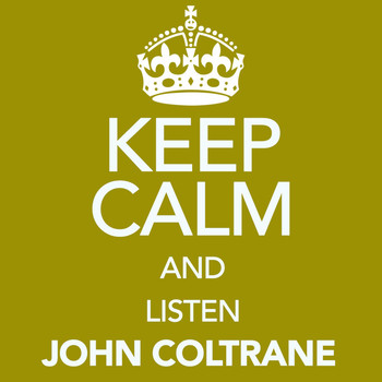 John Coltrane - Keep Calm and Listen John Coltrane