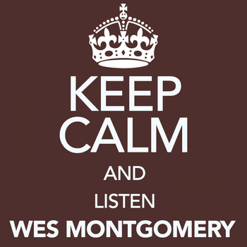 Wes Montgomery - Keep Calm and Listen Wes Montgomery