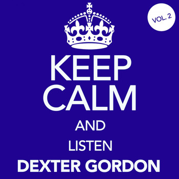Dexter Gordon - Keep Calm and Listen Dexter Gordon, Vol. 2