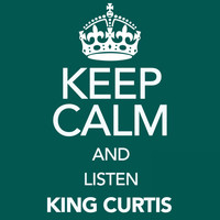 King Curtis - Keep Calm and Listen King Curtis