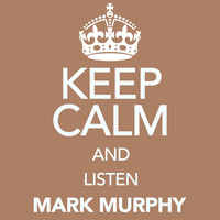 Mark Murphy - Keep Calm and Listen Mark Murphy