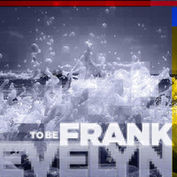 To Be Frank - Evelyn