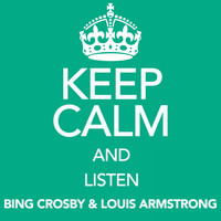Bing Crosby & Louis Armstrong - Keep Calm and Listen Bing Crosby & Louis Armstrong