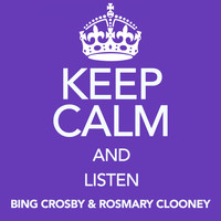 Bing Crosby, Rosmary Clooney & Rosemary Clooney - Keep Calm and Listen Bing Crosby & Rosmary Clooney