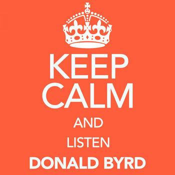 Donald Byrd - Keep Calm and Listen Donald Byrd