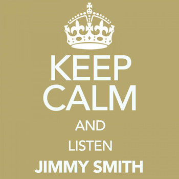 Jimmy Smith - Keep Calm and Listen Jimmy Smith