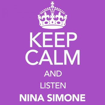 Nina Simone - Keep Calm and Listen Nina Simone