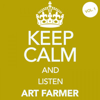 Art Farmer - Keep Calm and Listen Art Farmer, Vol. 1