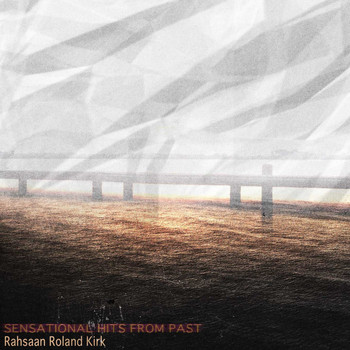Rahsaan Roland Kirk - Sensational Hits from Past