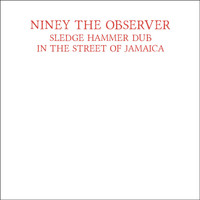Niney the Observer - Sledge Hammer Dub in the Street of Jamaica