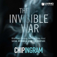 Chip Ingram - The Invisible War - What Every Believer Needs to Know About Satan, Demons, and Spiritual Warfare