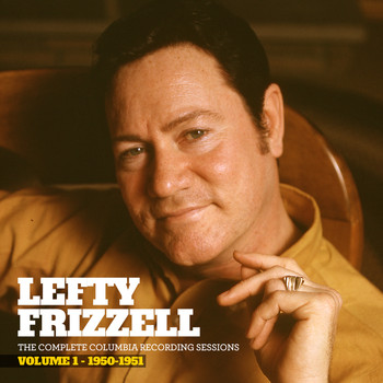 Lefty Frizzell - The Complete Columbia Recording Sessions, Vol. 1 - 1950-1951