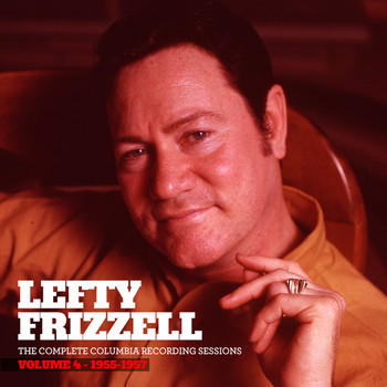 Lefty Frizzell - The Complete Columbia Recording Sessions, Vol. 4 - 1955-1957