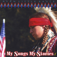 Ryan Little Eagle - My Songs, My Stories
