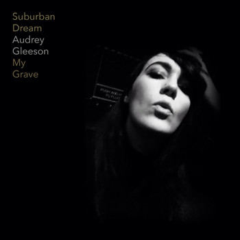 Suburban Dream - My Grave With Audrey Gleeson