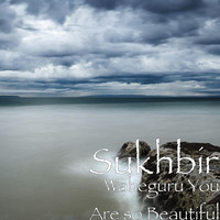 Sukhbir - Waheguru You Are so Beautiful