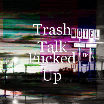 Trash Talk - Fucked Up