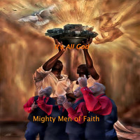Mighty Men of Faith - It's All God