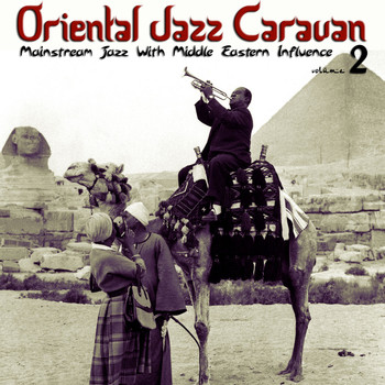Various Artists - Oriental Jazz Caravan - Mainstream Jazz with Middle Eastern Influence, Vol. 2