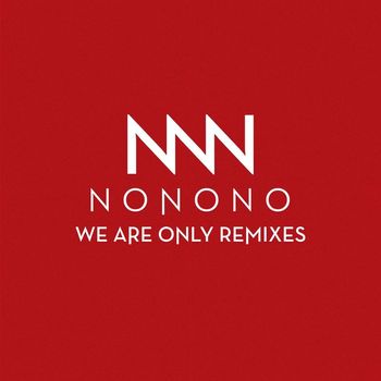 NONONO - We Are Only Remixes