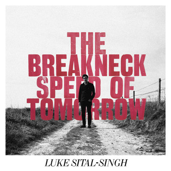 Luke Sital-Singh - The Breakneck Speed Of Tomorrow