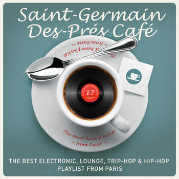Saint-Germain-Des-Prés Café - Saint-Germain-Des-Prés Café, Vol. 17 : The Best Electronic, Lounge, Trip-Hop & Hip-Hop Playlist from Paris