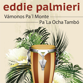 Eddie Palmieri - Vámonos Pa'l Monte / Pa' la Ocha Tambó