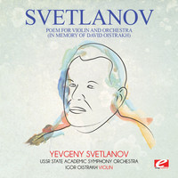 Yevgeny Svetlanov - Svetlanov: Poem for Violin and Orchestra (In Memory of David Oistrakh) [Digitally Remastered]