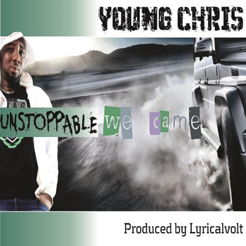Young Chris - Unstoppable We Came