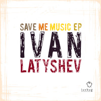 Ivan Latyshev - Save Me Music EP