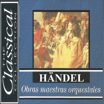 Süddeutsche Philharmonie, Camerata Romana - The Classical Collection - Händel - Obras maestras orquestrales