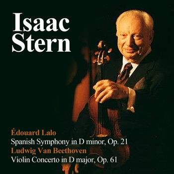 Isaac Stern - Édouard Lalo: Spanish Symphony in D minor, Op. 21 - Ludwig Van Beethoven: Violin Concerto in D major, Op. 61