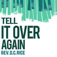 Rev. D.C. Rice - Tell It over Again
