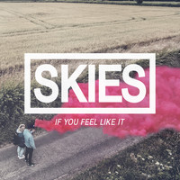 Skies - If You Feel Like It