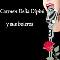 Carmen Delia Dipini - Carmen Delia Dipini y Sus Boleros