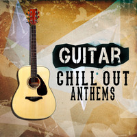 Solo Guitar|Guitar Chill Out|Guitar Instrumentals - Guitar Chill out Anthems
