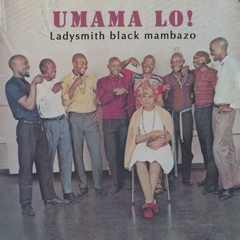Ladysmith Black Mambazo - Umama Lo!