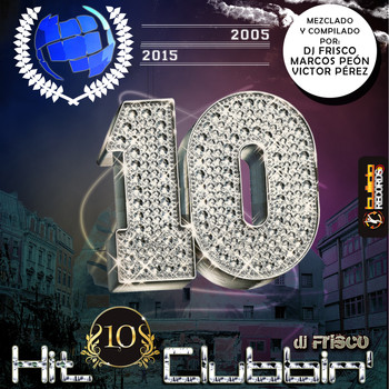 DJ Frisco, Marcos Peón, Victor Pérez - Hit Clubbin' Compilation 10th Anniversary: 2005-2015