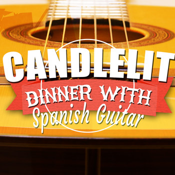 Spanish Restaurant Music Academy|Romantic Guitar|Romantica De La Guitarra - Candlelit Dinner with Spanish Guitar