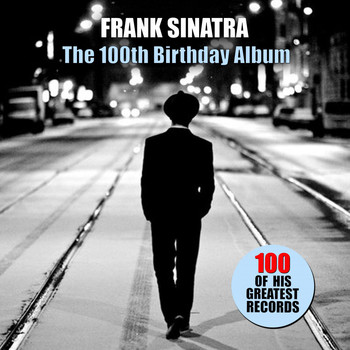 Frank Sinatra - The 100th Birthday Album (100 of His Greatest Records)