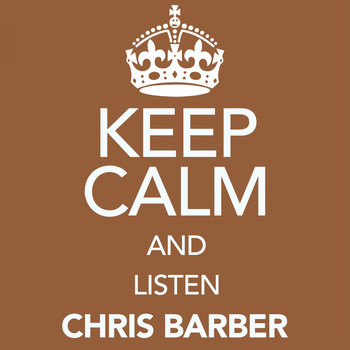 Chris Barber - Keep Calm and Listen Chris Barber