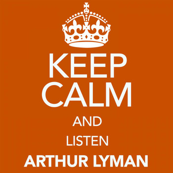 Arthur Lyman - Keep Calm and Listen Arthur Lyman