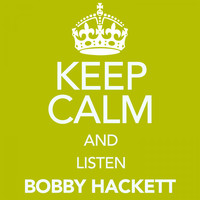 Bobby Hackett - Keep Calm and Listen Bobby Hackett