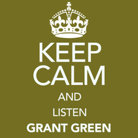 Grant Green - Keep Calm and Listen Grant Green